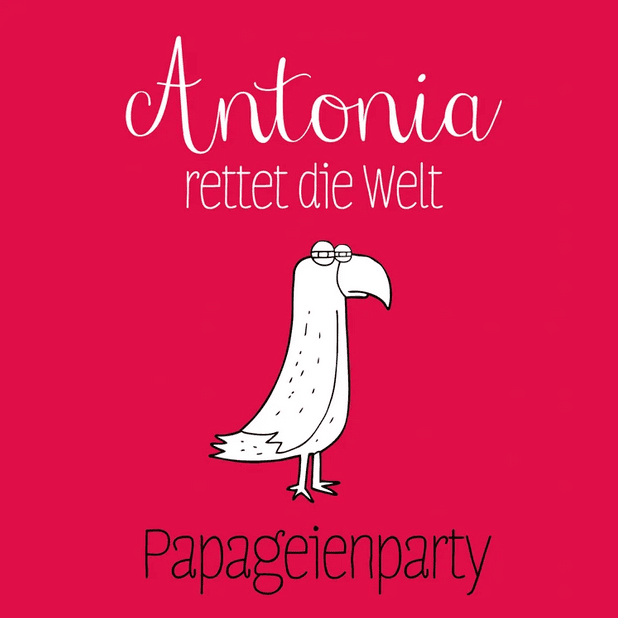 Buchcover mit knallrotem Hintergrund. In der Mitte ist ein gezeichneter Papagei mit zusammengekniffenen Augen zu sehen. Über ihm steht „Antonia rettet die Welt“, darunter „Papageienparty“.